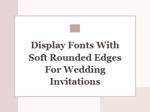 Wedding Invitations with Softly Rounded Display Fonts