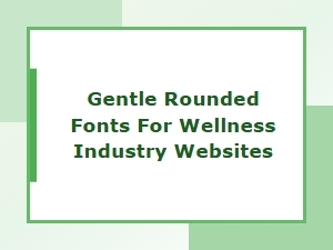 Gentle Rounded Fonts for Wellness Sites