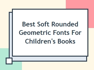 Top Soft Rounded Geometric Fonts for Children