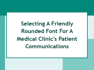 Choosing a Friendly Font for Your Clinic's Welcome