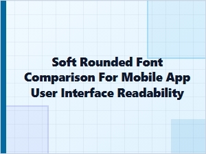 A Guide to Friendly Fonts for Readable Mobile Apps