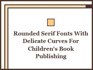 Delicate Curved Rounded Serifs for Young Readers