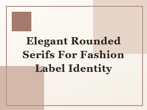 Softly Refined Rounded Serifs for Fashion Identity